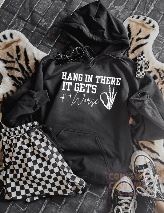 hang in there it gets worse hoodie